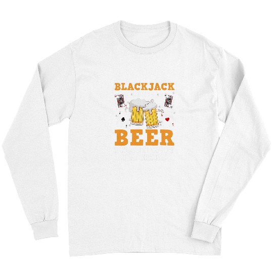 Beer Fun BLACKJACK AND BEER THAT S WHY I M HERE Funny Casino Long Sleeves