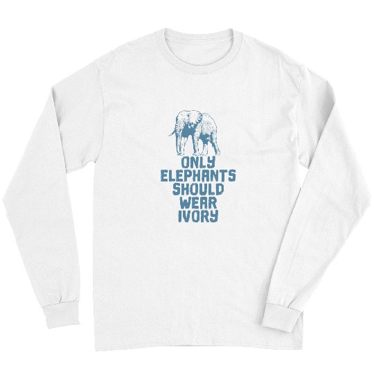 Elephant Pet Only Elephants Should Wear Ivory Long Sleeves