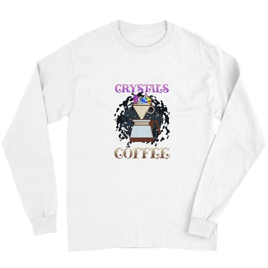 Coffee Fun Fueled By Crystals And Coffee I Spiritual Chakra Gemstone 2 Long Sleeves