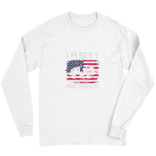 Im Sexy And I Mow It Mower Lawn Mowing American Flag Grunge Long Sleeves