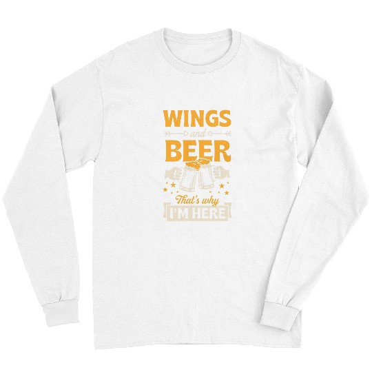 Beer Fun Wings And Beer That s Why I m Here Funny Bar Crawl Long Sleeves