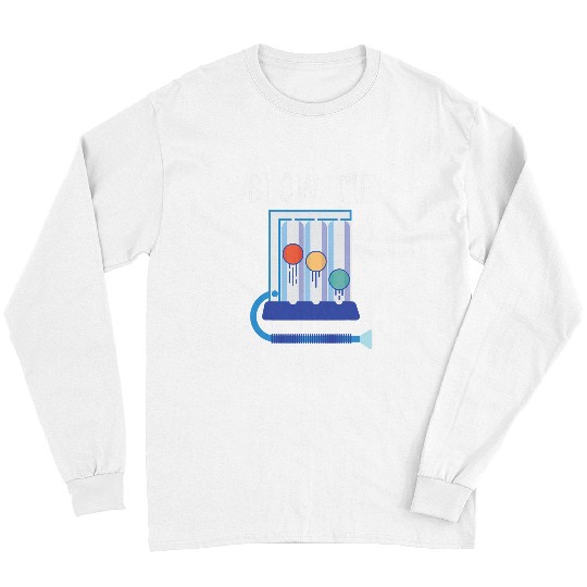 Respiratory Therapy Blow Me RT Funny Repiratory Therapist Long Sleeves