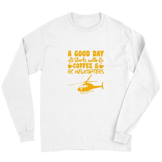 Coffee Fun RC Flight A Great Day Starts With Coffee RC Helicopters Long Sleeves