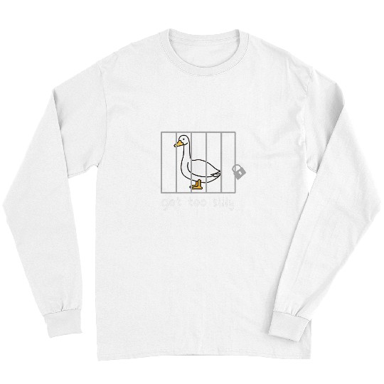 Duck Pet Got Too Silly Goose In Jail Humor Duck Animal Silly Mode Long Sleeves