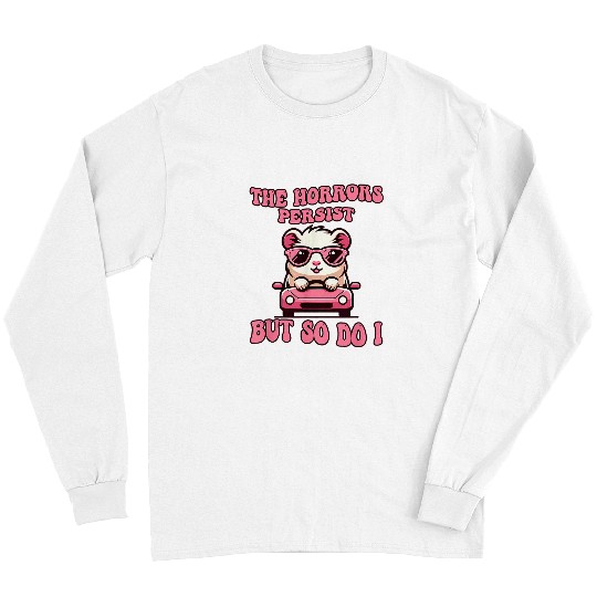 Hamster Pet The Horrors Persist But So Do I Funny Hamster Guinea Pig Long Sleeves