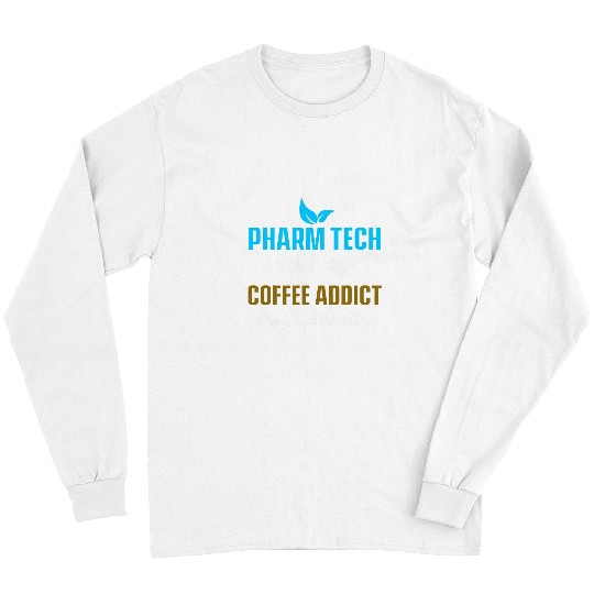 Coffee Fun Pharm Tech By Day Coffee Addict By Necessity Caffeine Long Sleeves