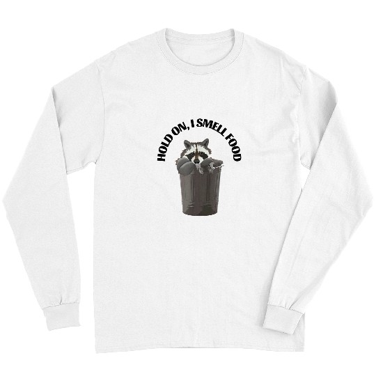 Raccoon Pet Foodie Funny Hold On I Smell Food Snacks Eating Long Sleeves