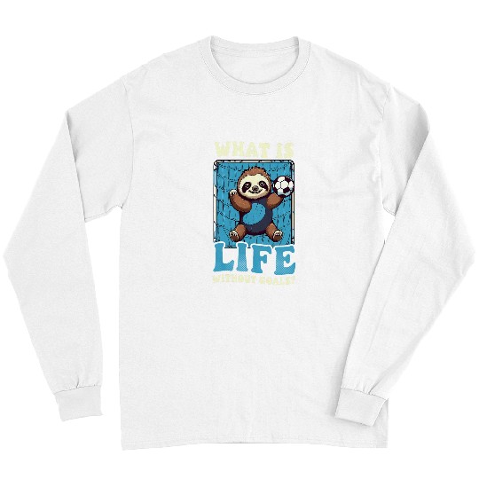 What Is Life Without Goals Design Soccer Coach Long Sleeves