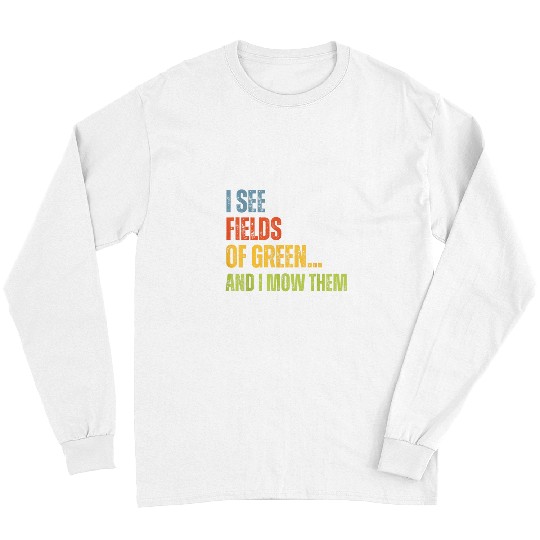 I See Fields Of Green And Mow Them For Lawn Care Enthusiasts Long Sleeves
