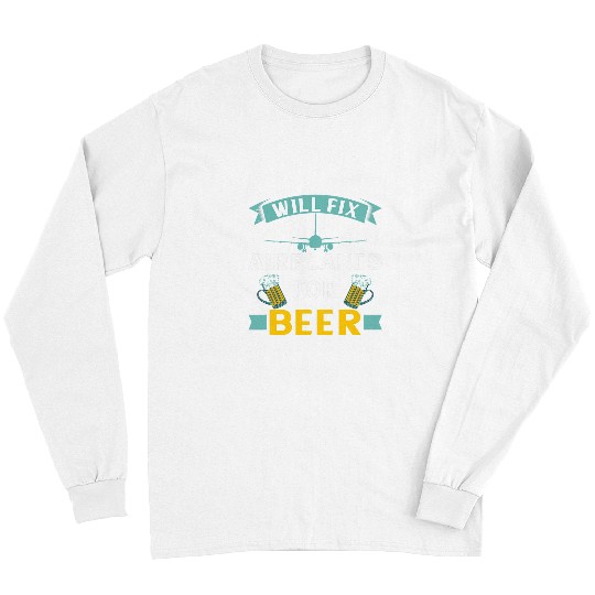 Beer Fun Will Fix Airplanes For Beer Aircraft Mechanic Airplane Pilot Long Sleeves