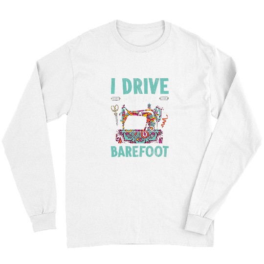 I Drive Fast And Barefoot Long Sleeves