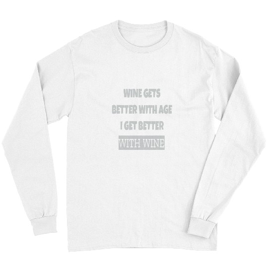 Wines Fun Gets Better With Age I get Better With Wines Humour Long Sleeves
