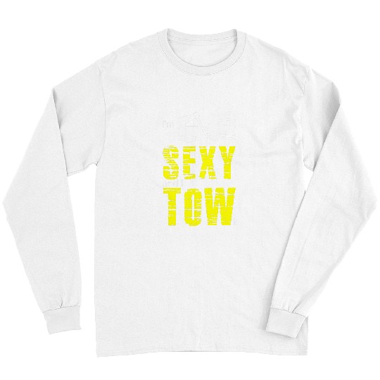 Im Sexy And I Tow It Funny Tow Truck Driver Long Sleeves