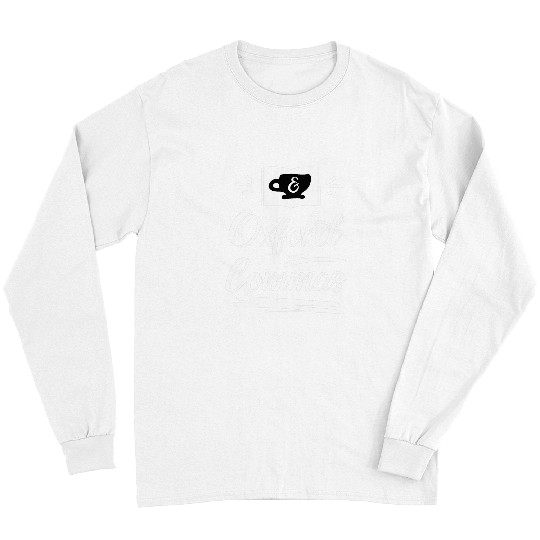 Coffee Fun Books And Oxford Commas Grammar Nerd Long Sleeves