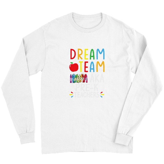 PreK Teachers Tee Dream Team Aka 4th Grade Teacher Funny Long Sleeves