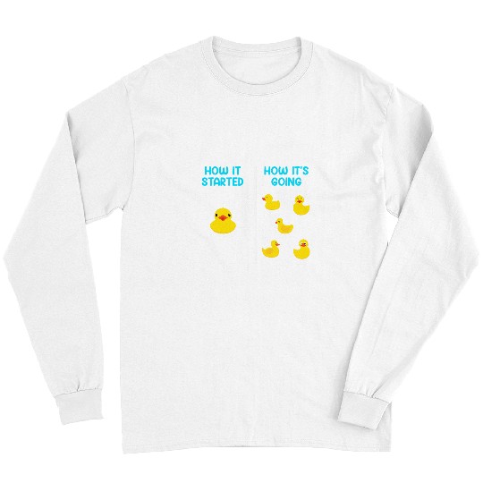Duck Pet Ducklings How it Started How it s Going Ducks Duck Holder Long Sleeves