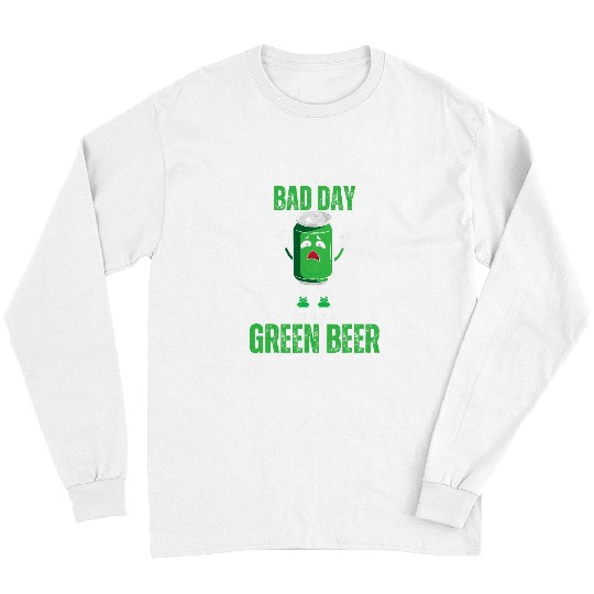 Beer Fun It s a Bad Day to be a Green Beer St Patricks Shenanigans Long Sleeves