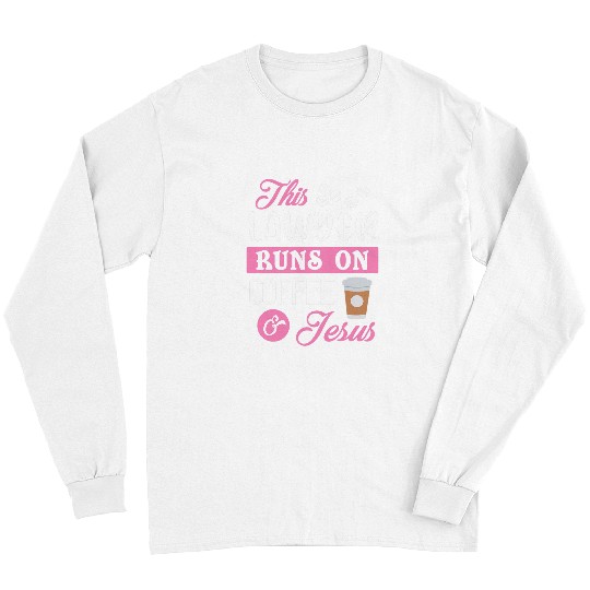 Coffee Fun This Lawyer Runs On Coffee And Jesus Happy Christians Drink Long Sleeves