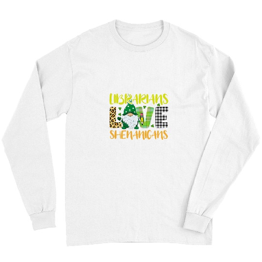 Discover Librarian Job Love Shenanigans Funny Gnome St Patricks Day Long Sleeves