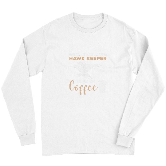 Coffee Fun This Hawk Keeper Runs On Coffee Hawks 2 Long Sleeves