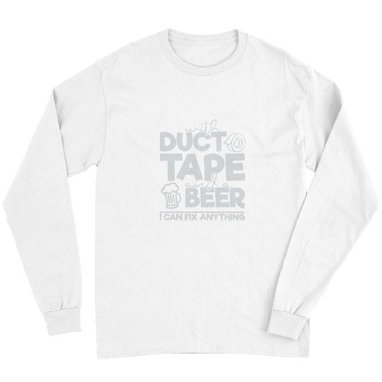Beer Fun With Duct Tape And Beer I Can Fix Anything Funny Handyman Long Sleeves