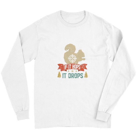 Discover Squirrel Pet Funny If It Hops It Drops Squirrel Hunting 1 Long Sleeves