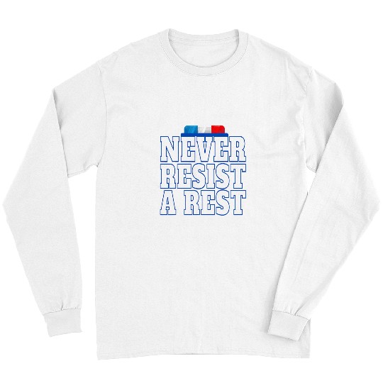 Never Resist A Rest Funny Police Officer Saying Sarcastic Long Sleeves