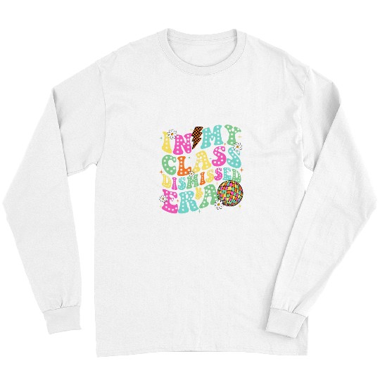 In My Class Dismissed Era Class of 2024 Senior 2024 Teacher Long Sleeves