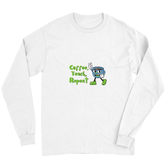 Coffee Fun Teach Repeat Teacher Appreciation Coffee Lover Long Sleeves