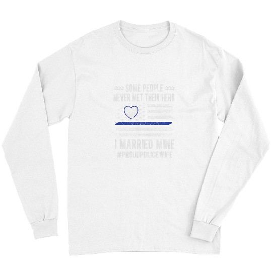 Police Job Some People Never Met Their Hero Blue Line Police Wife Cop Long Sleeves