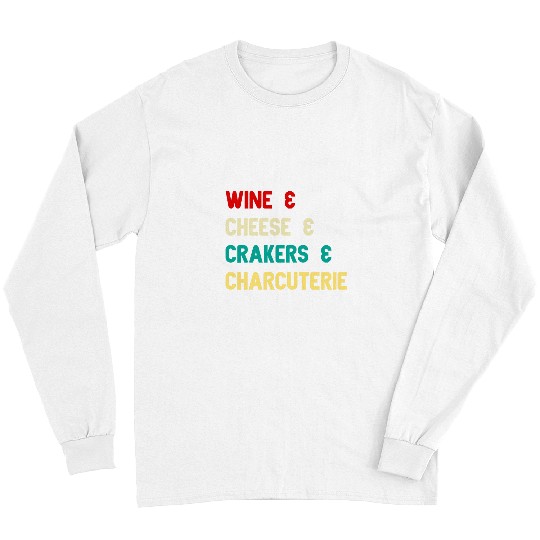 Wines Fun Cheese Crackers Charcuterie Board Lovers Funny Outfit Long Sleeves