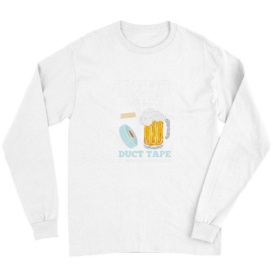 Beer Fun Beer Brewers Beer Is Like Duct Tape Beer Lovers Long Sleeves