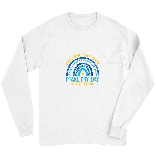 Kids Who Talk Back Make My Day Speech Language Pathologist Long Sleeves