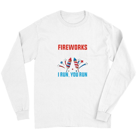 Fireworks Director I Run You Run 4th Of July Men Women Long Sleeves