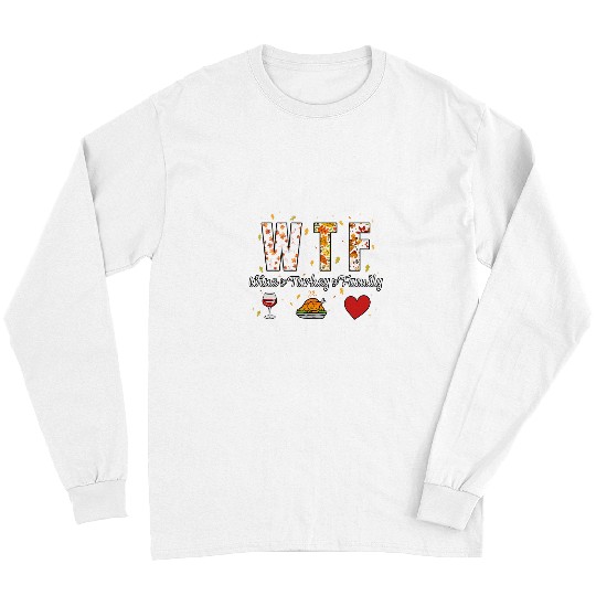 Wines Fun Turkey Family WTF Funny Fall Thanksgiving Dinner Outfit Long Sleeves