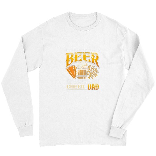 Beer Fun I Thought She Said Beer Competition Funny Cheer Dad Long Sleeves