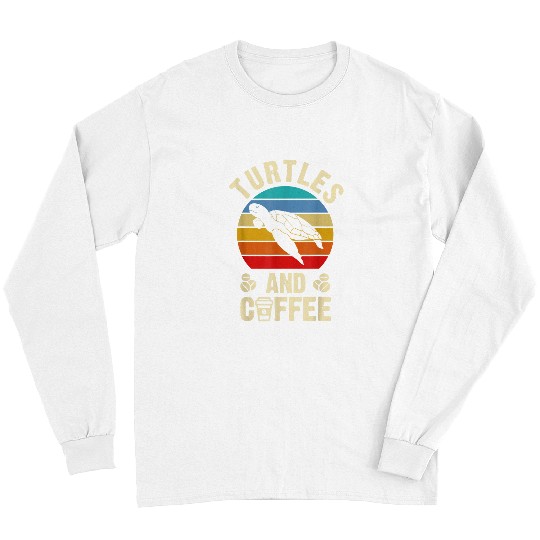 Coffee Fun I like Turtles Coffee Funny vintages Pet theme lover Long Sleeves