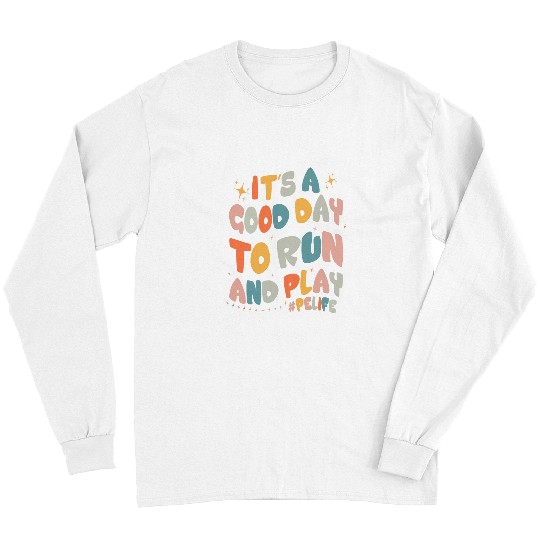 Its A Good To Run and Play Physical Education PE Teacher Long Sleeves
