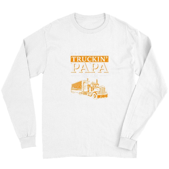 Mens Truckin Papa Ever Funny Trucker Dad Big Rig Fathers Day Long Sleeves