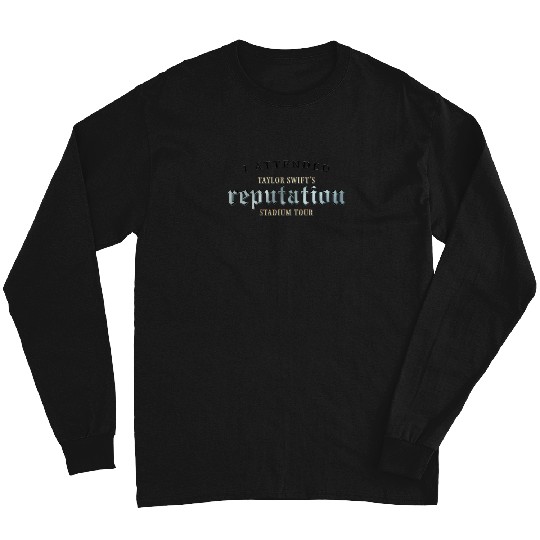I Attended Taylor'S Reputation Stadium Tour 837 Long Sleeves