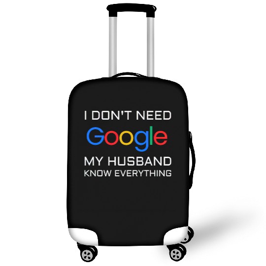 I don t need google my husband know everything Luggage Covers