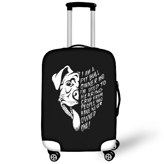 I am a pit bull owner and i'm used to hearing crap Luggage Covers