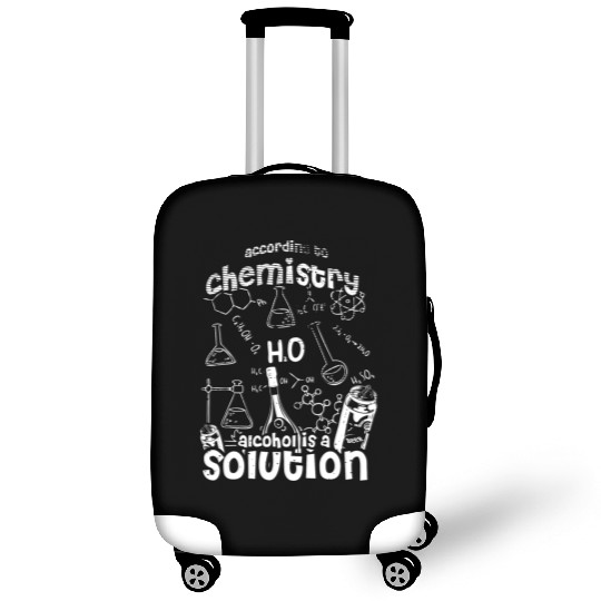 Science According To Chemistry Alcohol Is A Solution Luggage Covers