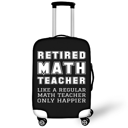 Retired Math Teacher Retirement Only Happier Luggage Covers