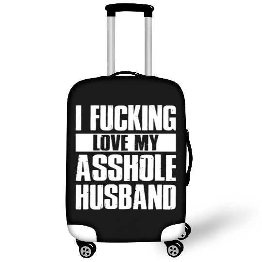 I fucking love my asshole husband Luggage Covers