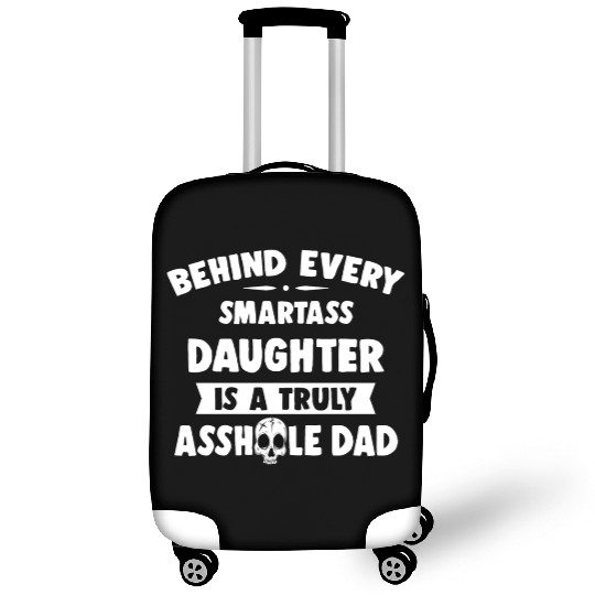 Behind Every Smartass Daughter Is A Truly Asshole Luggage Covers