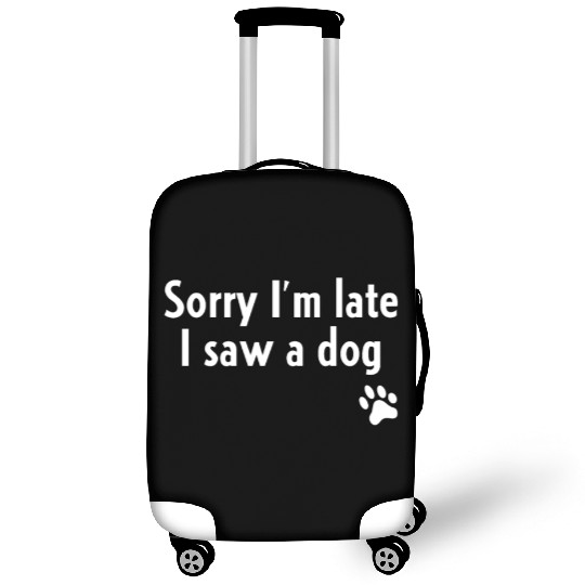 Sorry I'm Late I Saw A Dog Luggage Covers