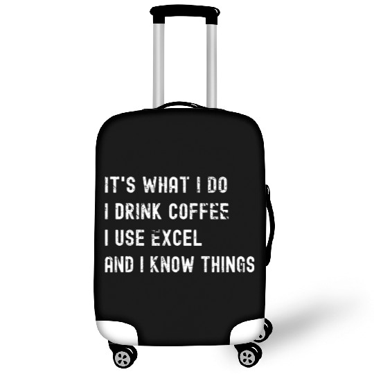 It's What I Do, I Drink Coffee I Use Excel Luggage Covers