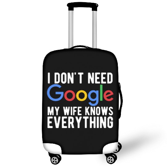 I Don't Need Google My Wife Knows Everything Luggage Covers