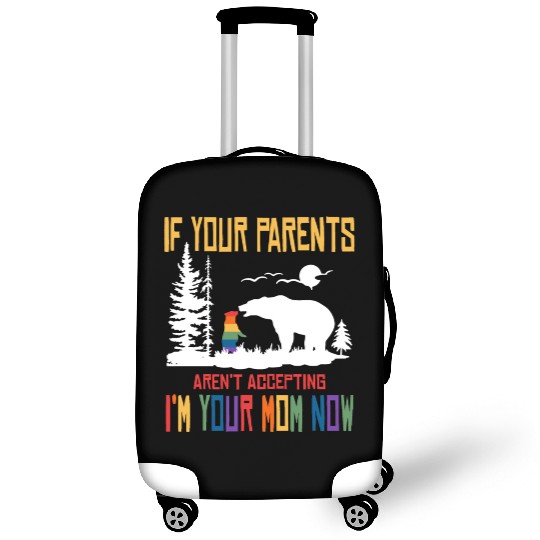 Parents don't accept I'm Your Mom Now - LGBT Pride Luggage Covers